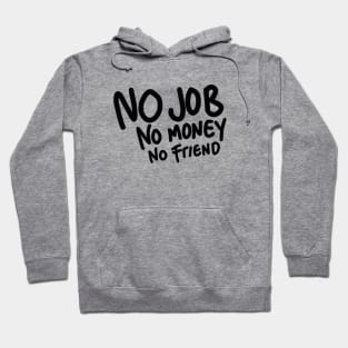 no job no money no friend Hoodie